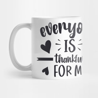 Everyone is thankful for me Mug